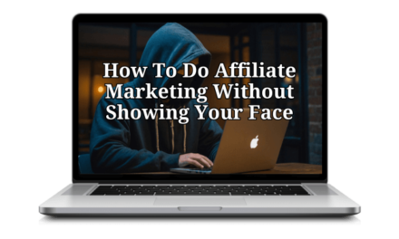 How To Do Affiliate Marketing Without Showing Your Face