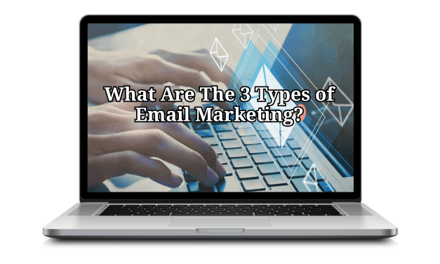 What are the 3 Types of Email Marketing